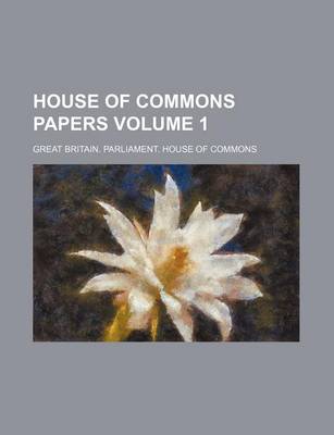 Book cover for House of Commons Papers Volume 1