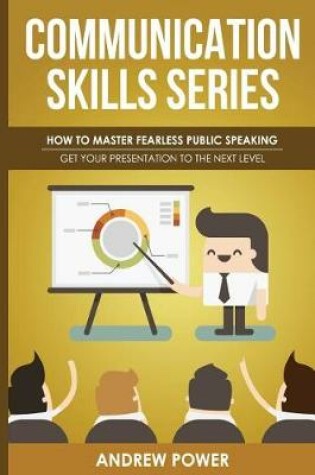 Cover of Communication Skills Series - How To Master Fearless Public Speaking