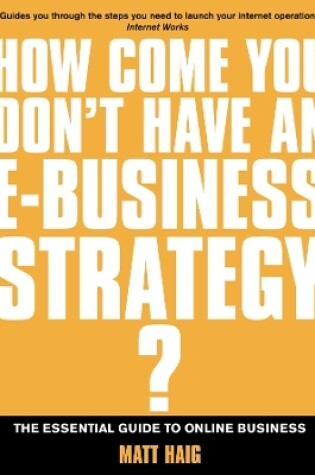 Cover of How Come You Don't Have an E-business Strategy?