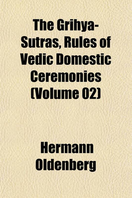 Book cover for The Grihya-Sutras, Rules of Vedic Domestic Ceremonies (Volume 02)