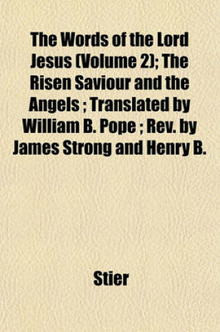 Cover of The Words of the Lord Jesus (Volume 2); The Risen Saviour and the Angels; Translated by William B. Pope; REV. by James Strong and Henry B.