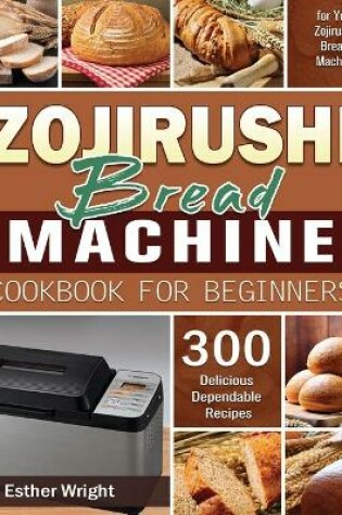 Cover of Zojirushi Bread Machine Cookbook for Beginners