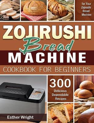 Cover of Zojirushi Bread Machine Cookbook for Beginners