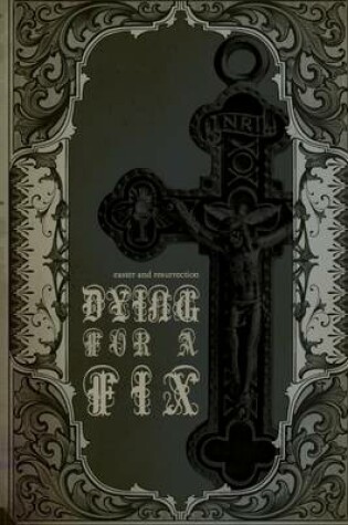 Cover of Dying for a Fix: Easter and Resurrection