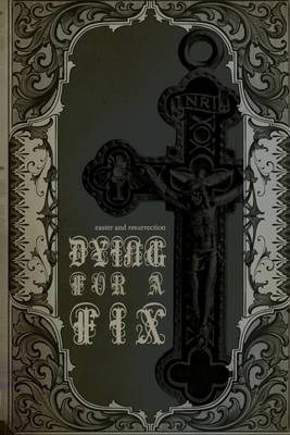 Book cover for Dying for a Fix: Easter and Resurrection