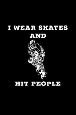 Cover of I Wear Skates And Hit People