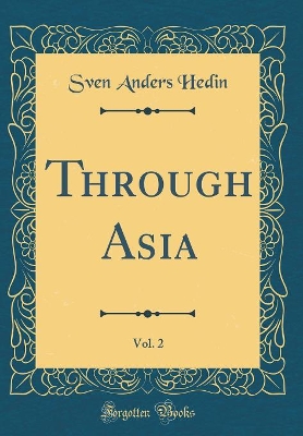 Book cover for Through Asia, Vol. 2 (Classic Reprint)