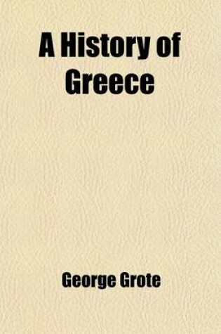 Cover of A History of Greece Volume 10; From the Earliest Period to the Close of the Generation Contemporary with Alexander the Great