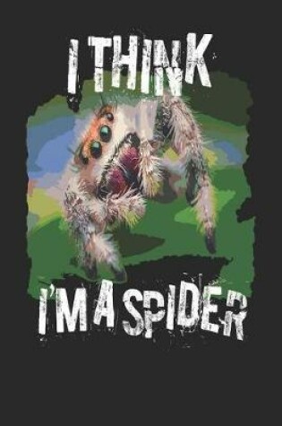 Cover of I Think I'm a Spider