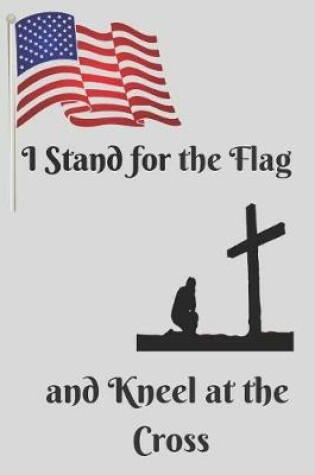 Cover of Stand for the Flag Kneel at the Cross Blank Lined Journal