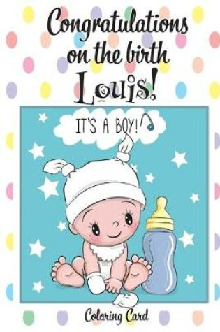 Cover of CONGRATULATIONS on the birth of LOUIS! (Coloring Card)