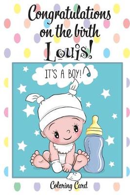 Book cover for CONGRATULATIONS on the birth of LOUIS! (Coloring Card)