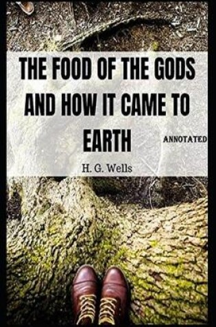 Cover of The Food of the Gods and How It Came to Earth Annotated Edition