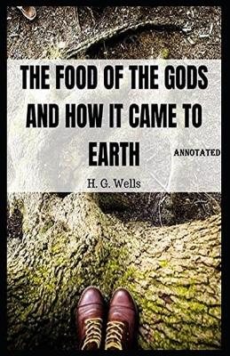 Book cover for The Food of the Gods and How It Came to Earth Annotated Edition