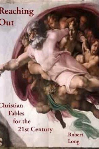 Cover of Reaching Out: Christian Fables for the 21st Century