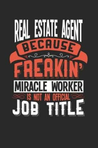 Cover of Real Estate Agent Because Freakin' Miracle Worker Is Not an Official Job Title