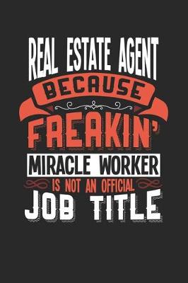 Book cover for Real Estate Agent Because Freakin' Miracle Worker Is Not an Official Job Title