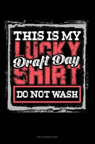 Cover of This Is My Lucky Draft Day Shirt Do Not Wash (Hockey Version)