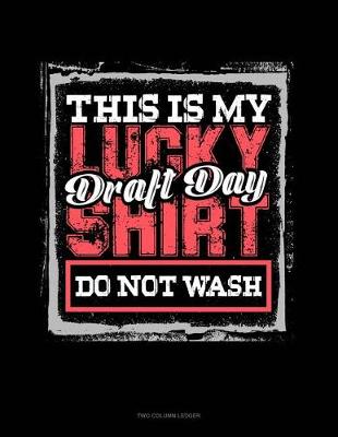 Cover of This Is My Lucky Draft Day Shirt Do Not Wash (Hockey Version)