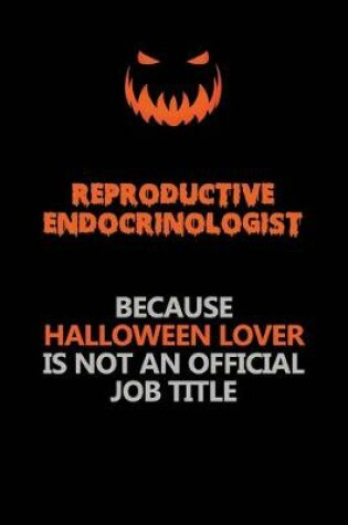 Cover of Reproductive endocrinologist Because Halloween Lover Is Not An Official Job Title