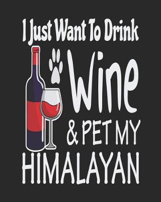 Book cover for I Just Want Drink Wine & Pet My Himalayan