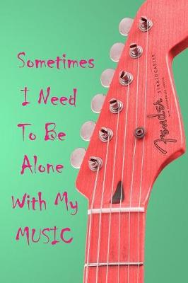 Book cover for Sometimes I Need To Be Alone With My Music