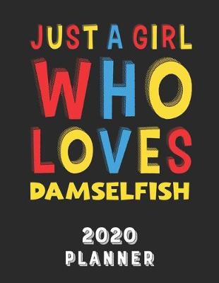 Book cover for Just A Girl Who Loves Damselfish 2020 Planner