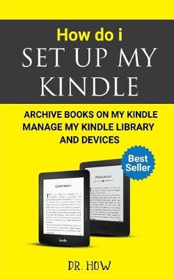 Book cover for How Do I Set Up My Kindle, Archive Books on My Kindle, Manage My Kindle Library and Devices