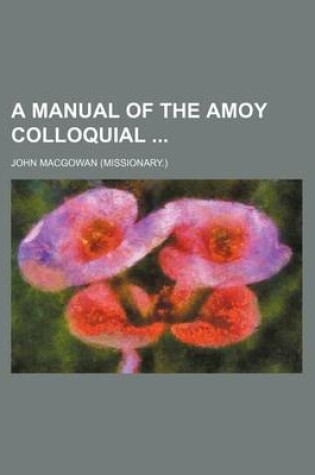 Cover of A Manual of the Amoy Colloquial