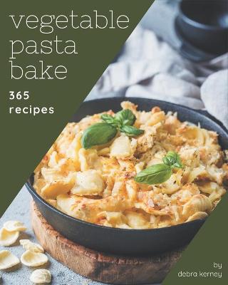 Cover of 365 Vegetable Pasta Bake Recipes
