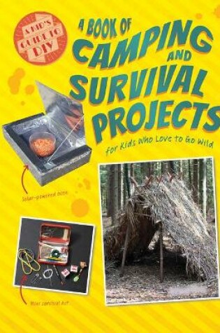 Cover of A Book of Camping and Survival Projects for Kids Who Love to Go Wild