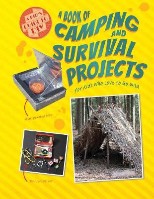 Book cover for A Book of Camping and Survival Projects for Kids Who Love to Go Wild