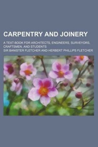 Cover of Carpentry and Joinery; A Text-Book for Architects, Engineers, Surveyors, Craftsmen, and Students