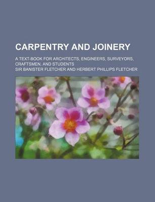 Book cover for Carpentry and Joinery; A Text-Book for Architects, Engineers, Surveyors, Craftsmen, and Students