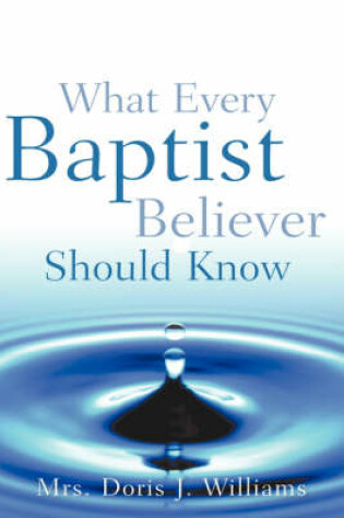 Cover of What Every Baptist Believer Should Know