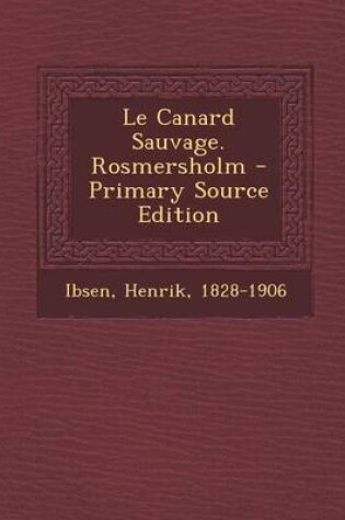 Cover of Le Canard Sauvage. Rosmersholm - Primary Source Edition