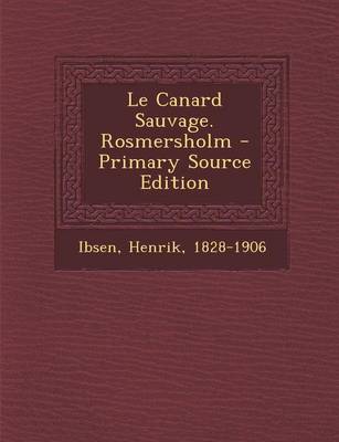 Book cover for Le Canard Sauvage. Rosmersholm - Primary Source Edition