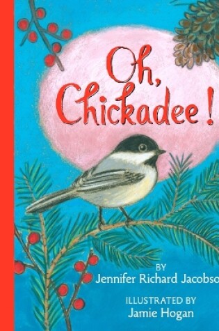 Cover of Oh, Chickadee!