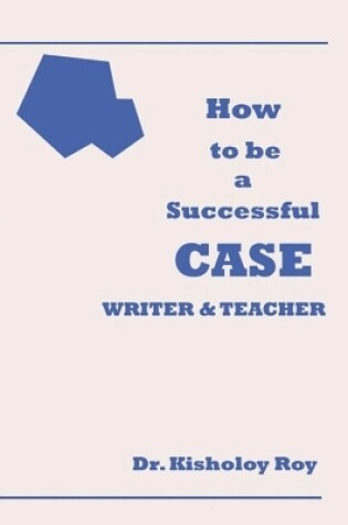 Cover of How to Be a Successful Case Writer & Teacher