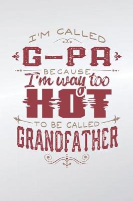 Book cover for I'm Called G-Pa Because I'm Way Too Hot To Be Called Grandfather