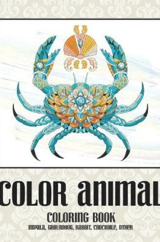 Cover of Color Animal - Coloring Book - Impala, Groundhog, Rabbit, Crocodile, other