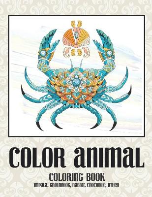 Book cover for Color Animal - Coloring Book - Impala, Groundhog, Rabbit, Crocodile, other