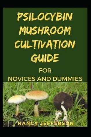 Cover of Psilocybin Mushroom cultivation guide for novices and dummies