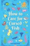 Book cover for How to Care for Cursed Fish