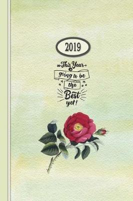 Book cover for 2019 Planner - This Year Is Going To Be The Best Yet