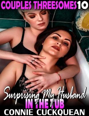 Book cover for Surprising My Husband In the Tub : Couples Threesomes 10