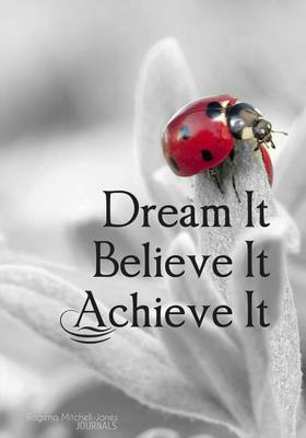 Book cover for Dream It. Believe It. Achieve It. - A Journal