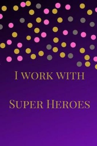 Cover of I Work with Super Heroes