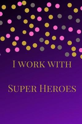 Book cover for I Work with Super Heroes