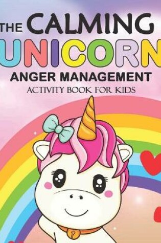 Cover of The Calming Unicorn Anger Management Activity book for Kids